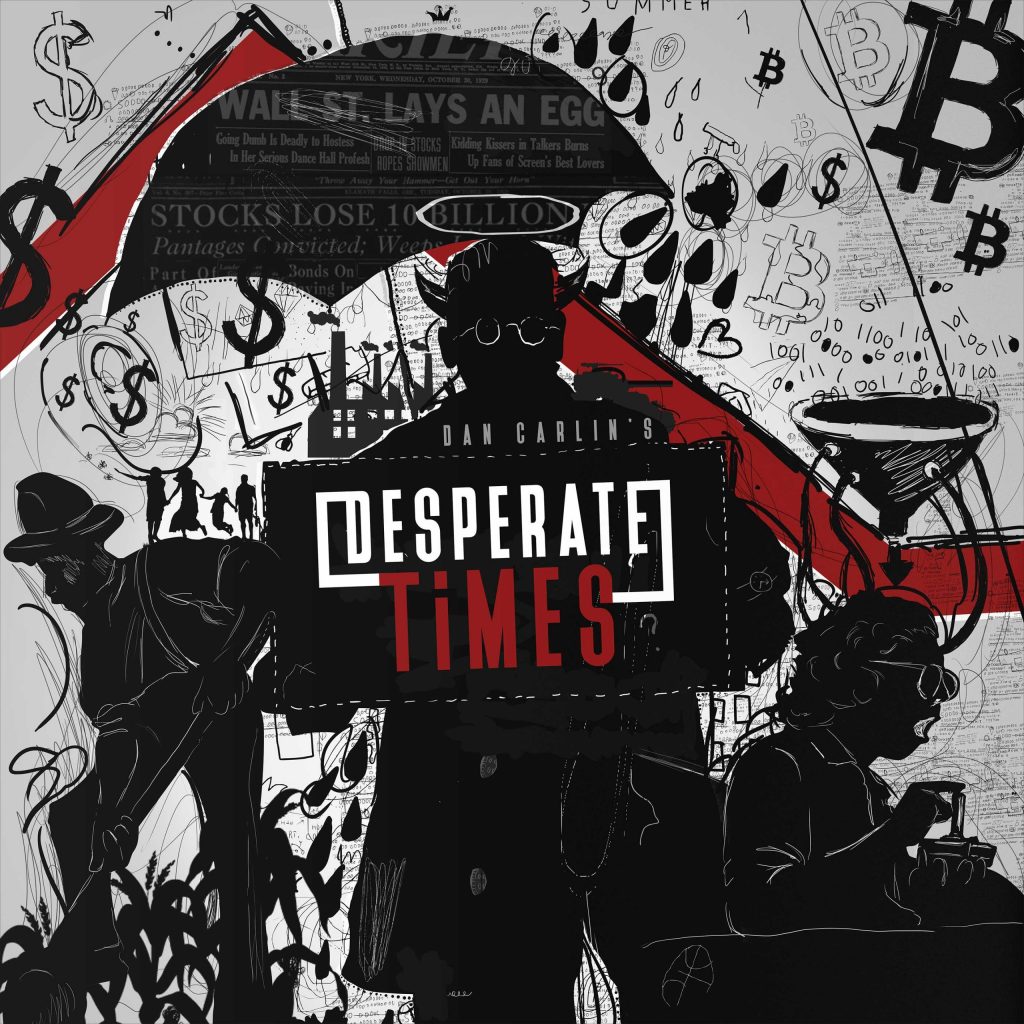 Hardcore History Desperate Times Dan Carlin