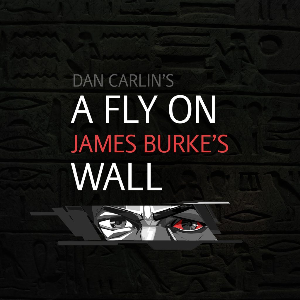 Hardcore History 18 - A Fly on James Burkes Wall